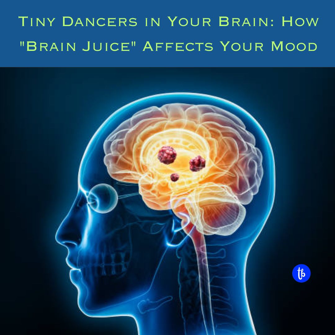 Tiny Dancers in Your Brain: How "Brain Juice" Affects Your Mood